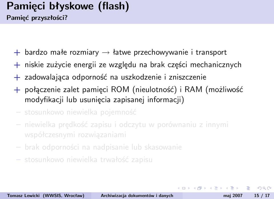 uszkodzenie i zniszczenie + połączenie zalet pamięci ROM (nieulotność) i RAM (możliwość modyfikacji lub usunięcia zapisanej informacji) stosunkowo