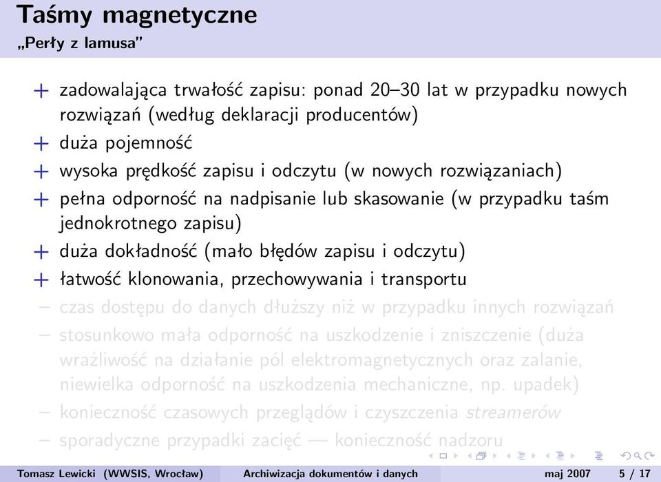 transportu czas dostępu do danych dłuższy niż w przypadku innych rozwiązań stosunkowo mała odporność na uszkodzenie i zniszczenie (duża wrażliwość na działanie pól elektromagnetycznych oraz zalanie,