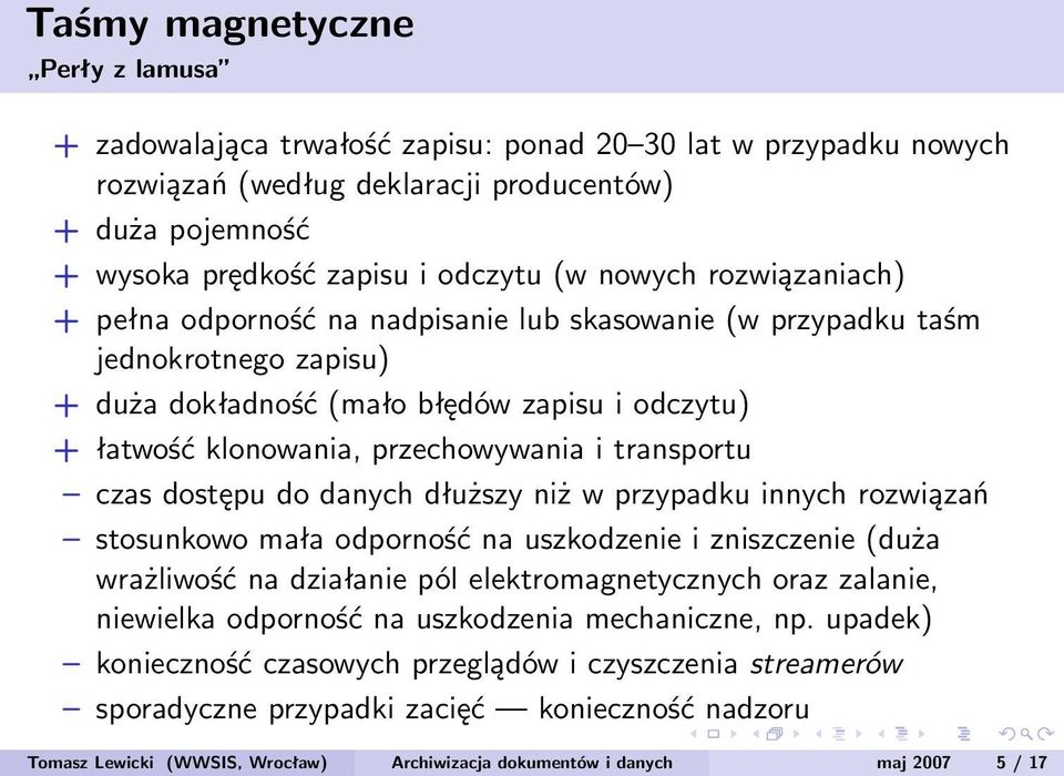 transportu czas dostępu do danych dłuższy niż w przypadku innych rozwiązań stosunkowo mała odporność na uszkodzenie i zniszczenie (duża wrażliwość na działanie pól elektromagnetycznych oraz zalanie,