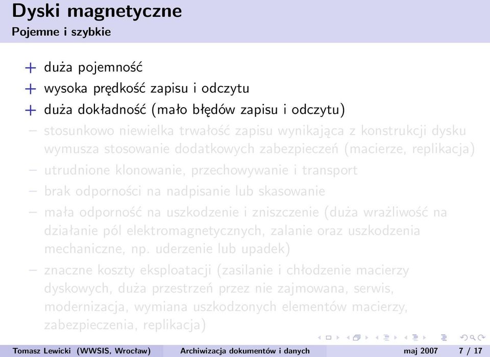 zniszczenie (duża wrażliwość na działanie pól elektromagnetycznych, zalanie oraz uszkodzenia mechaniczne, np.