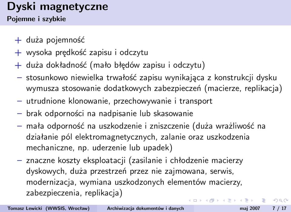 zniszczenie (duża wrażliwość na działanie pól elektromagnetycznych, zalanie oraz uszkodzenia mechaniczne, np.