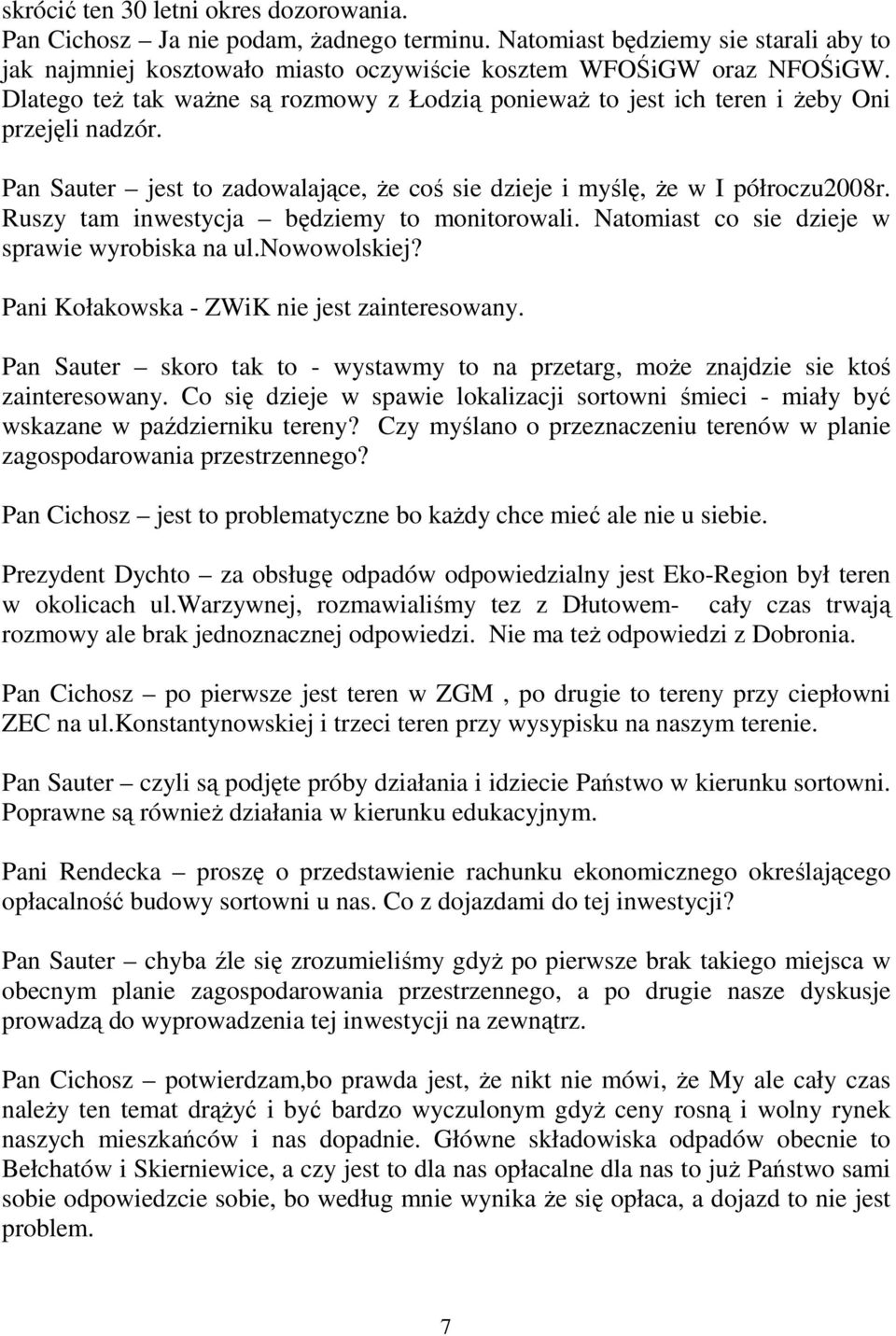 Ruszy tam inwestycja będziemy to monitorowali. Natomiast co sie dzieje w sprawie wyrobiska na ul.nowowolskiej? Pani Kołakowska - ZWiK nie jest zainteresowany.