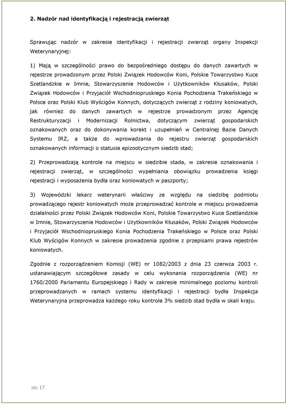 Hodowców i Przyjaciół Wschodniopruskiego Konia Pochodzenia Trakeńskiego w Polsce oraz Polski Klub Wyścigów Konnych, dotyczących zwierząt z rodziny koniowatych, jak również do danych zawartych w