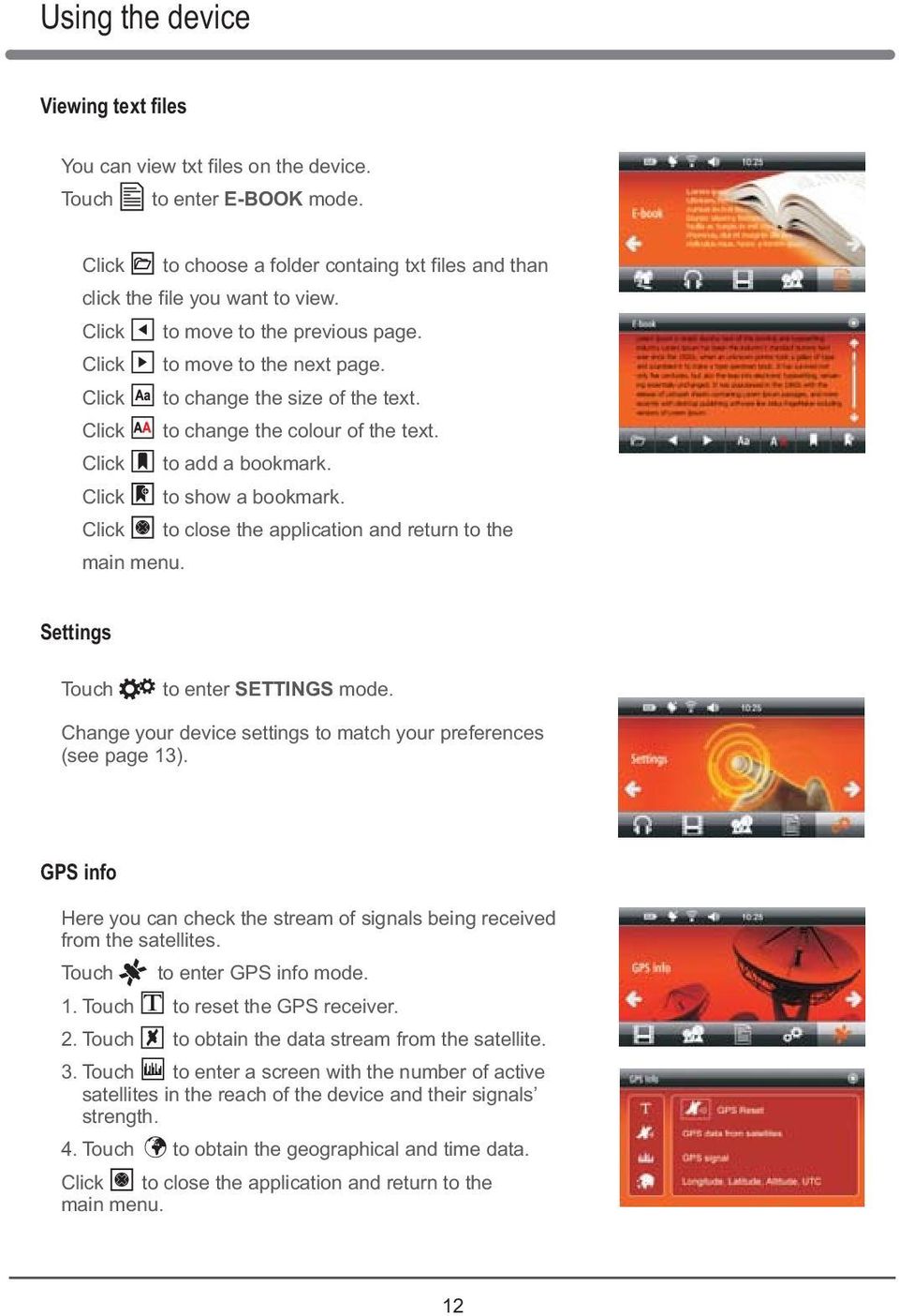 Click to close the application and return to the main menu. Settings Touch to enter SETTINGS mode. Change your device settings to match your preferences (see page 13).