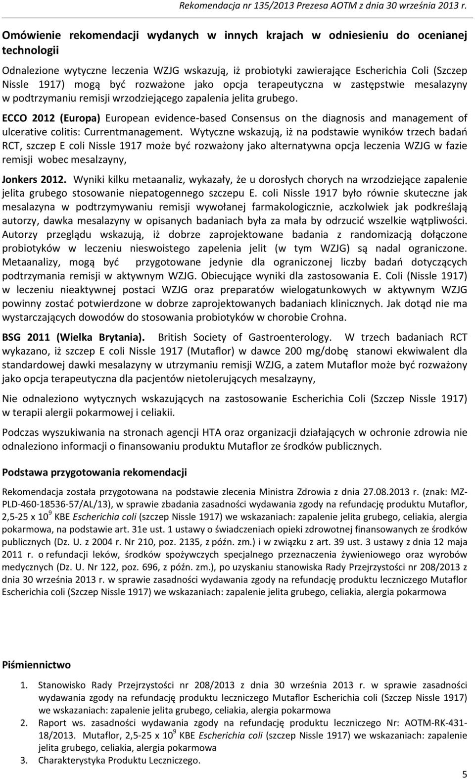 ECCO 2012 (Europa) European evidence-based Consensus on the diagnosis and management of ulcerative colitis: Currentmanagement.