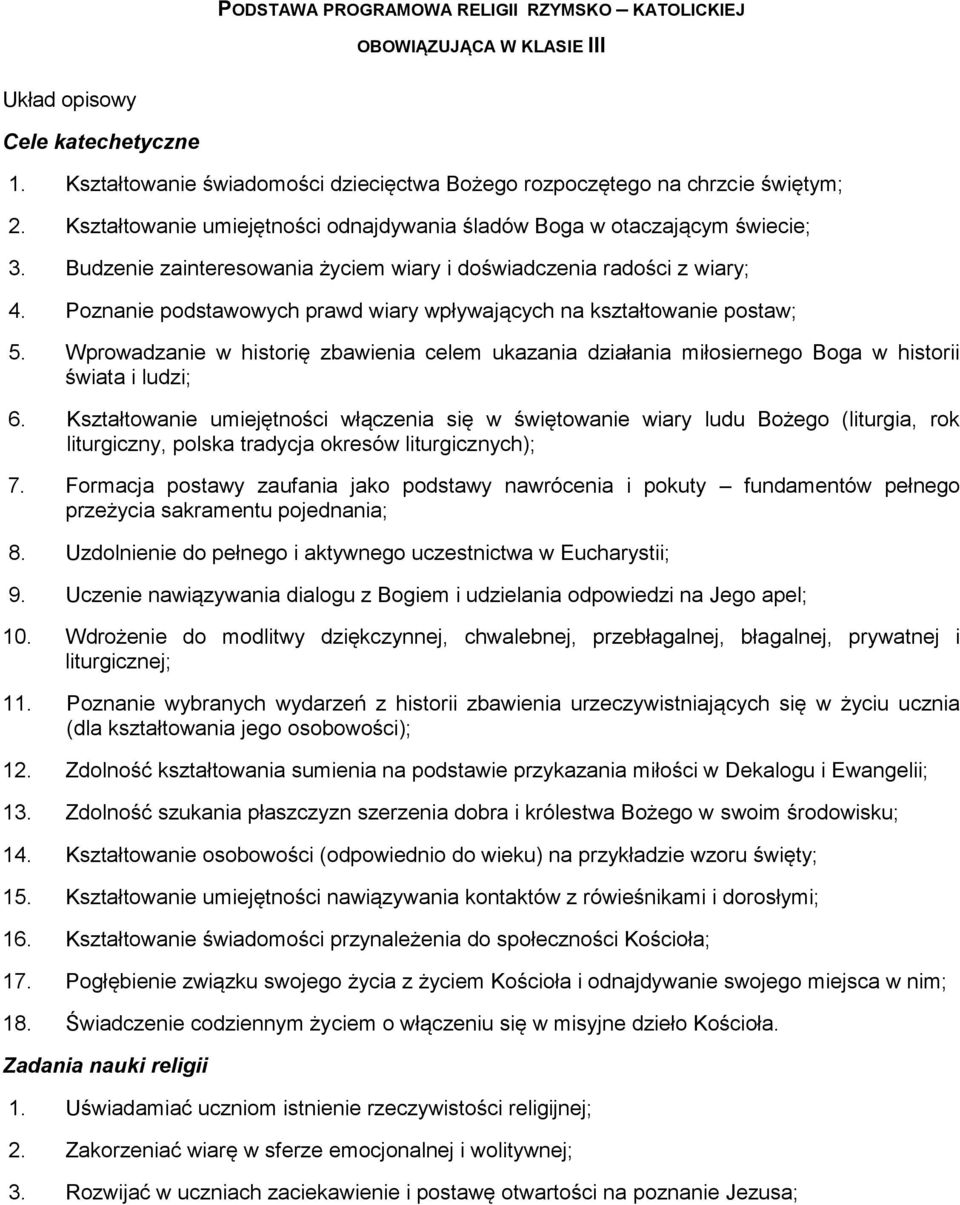 Poznanie podstawowych prawd wiary wpływających na kształtowanie postaw; 5. Wprowadzanie w historię zbawienia celem ukazania działania miłosiernego Boga w historii świata i ludzi; 6.