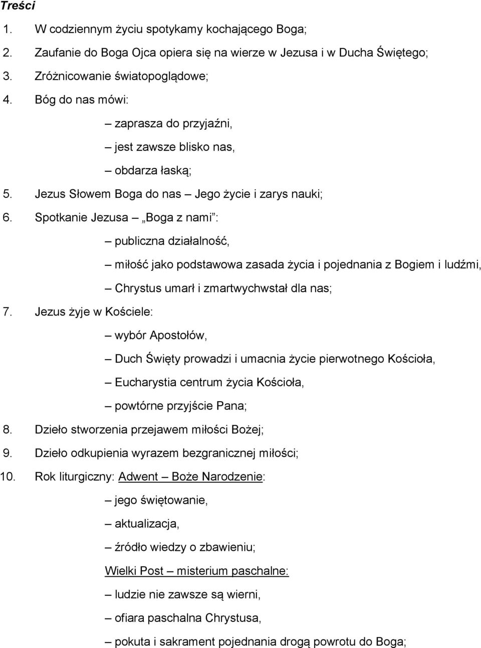 Spotkanie Jezusa Boga z nami : publiczna działalność, miłość jako podstawowa zasada życia i pojednania z Bogiem i ludźmi, Chrystus umarł i zmartwychwstał dla nas; 7.