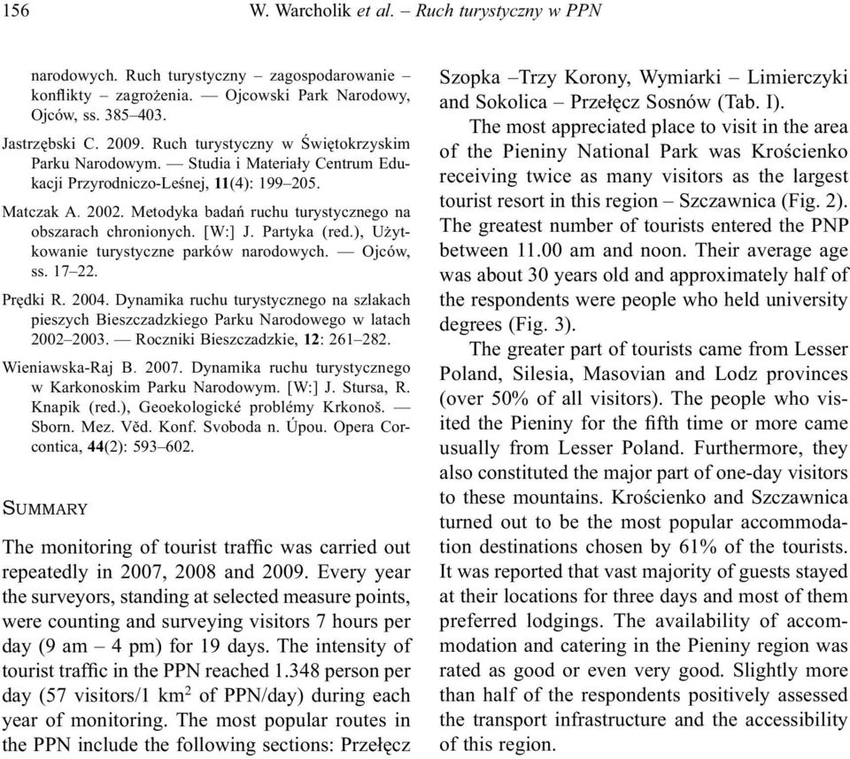 Metodyka badań ruchu turystycznego na obszarach chronionych. [W:] J. Partyka (red.), Użytkowanie turystyczne parków narodowych. Ojców, ss. 17 22. Prędki R. 2004.