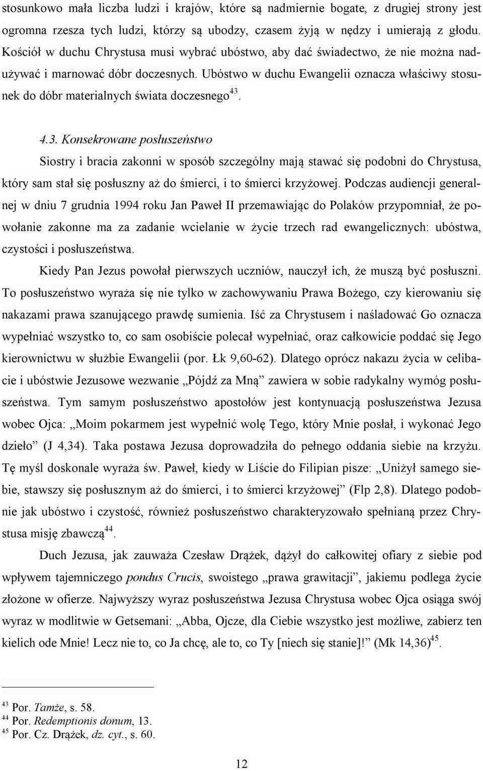 Ubóstwo w duchu Ewangelii oznacza właściwy stosunek do dóbr materialnych świata doczesnego 43.