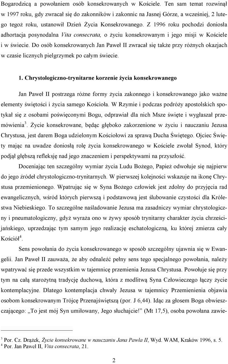 Z 1996 roku pochodzi doniosła adhortacja posynodalna Vita consecrata, o życiu konsekrowanym i jego misji w Kościele i w świecie.