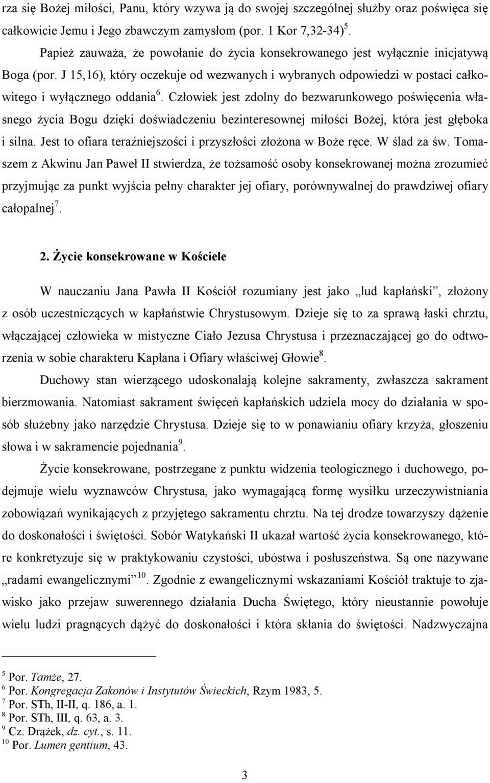 Człowiek jest zdolny do bezwarunkowego poświęcenia własnego życia Bogu dzięki doświadczeniu bezinteresownej miłości Bożej, która jest głęboka i silna.