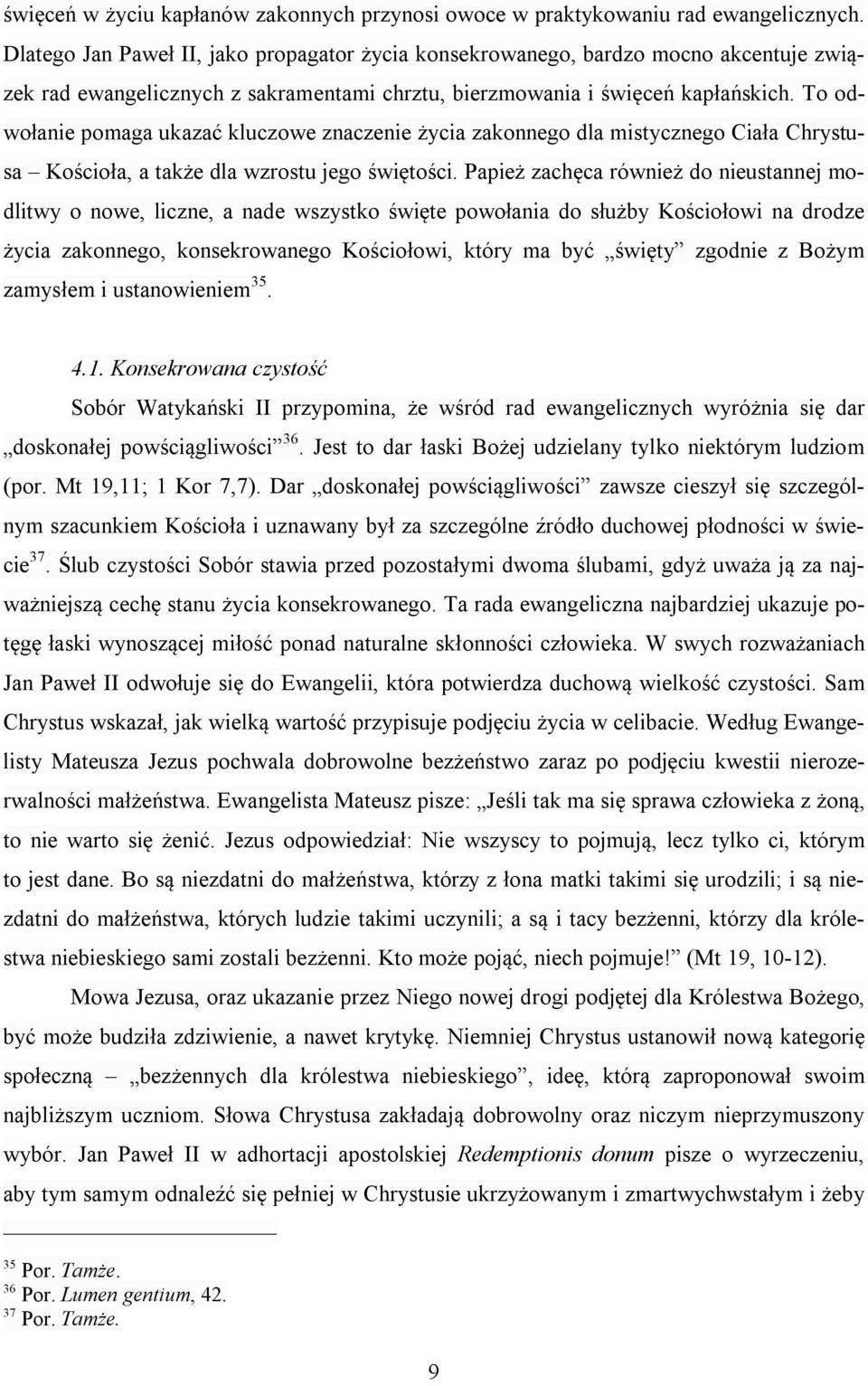 To odwołanie pomaga ukazać kluczowe znaczenie życia zakonnego dla mistycznego Ciała Chrystusa Kościoła, a także dla wzrostu jego świętości.