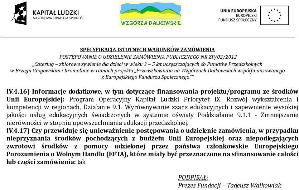 IV.4.17) Czy przewiduje się unieważnienie postępowania o udzielenie zamówienia, w przypadku nieprzyznania środków pochodzących z budżetu Unii Europejskiej oraz niepodlegających zwrotowi środków z