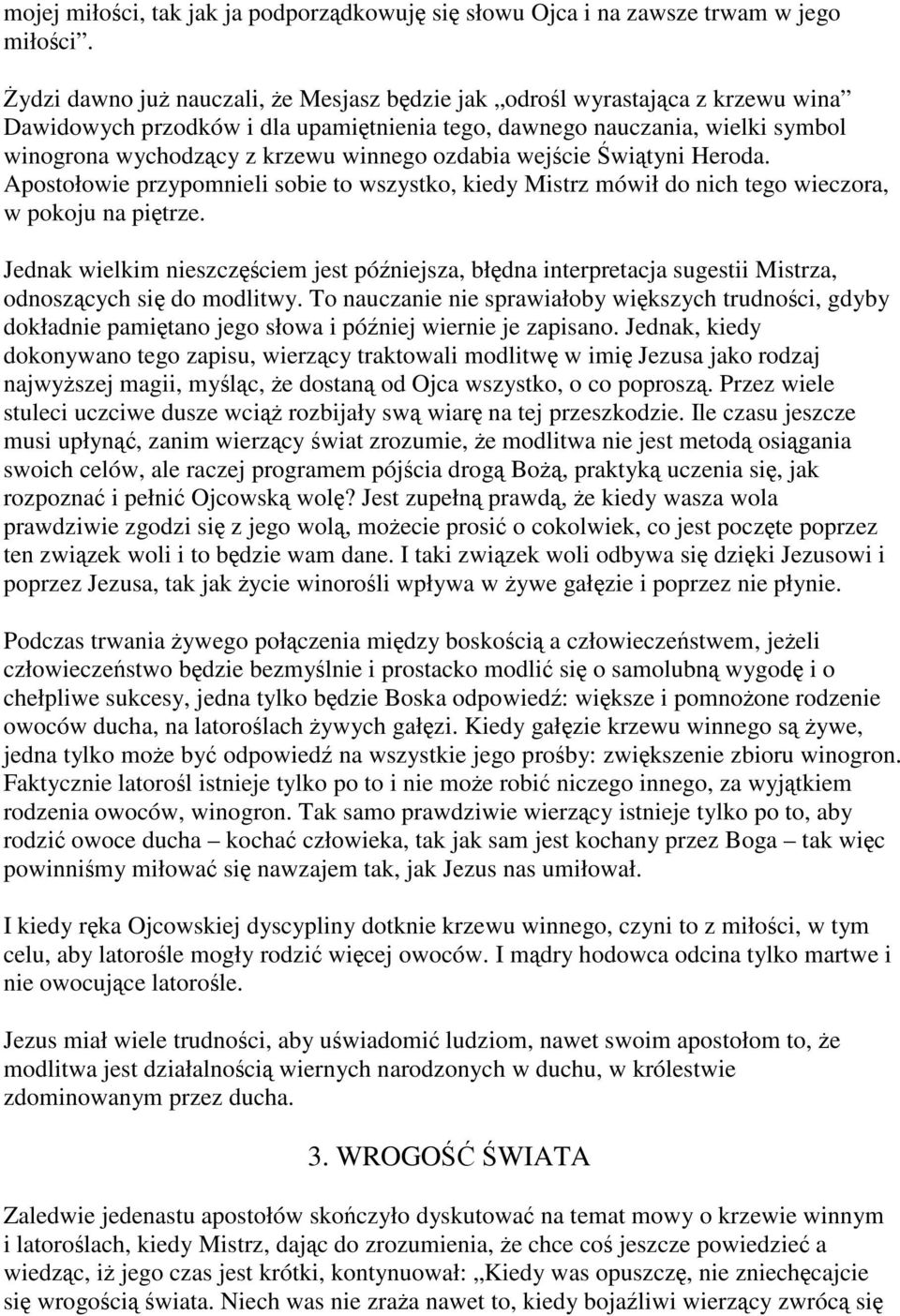 ozdabia wejście Świątyni Heroda. Apostołowie przypomnieli sobie to wszystko, kiedy Mistrz mówił do nich tego wieczora, w pokoju na piętrze.