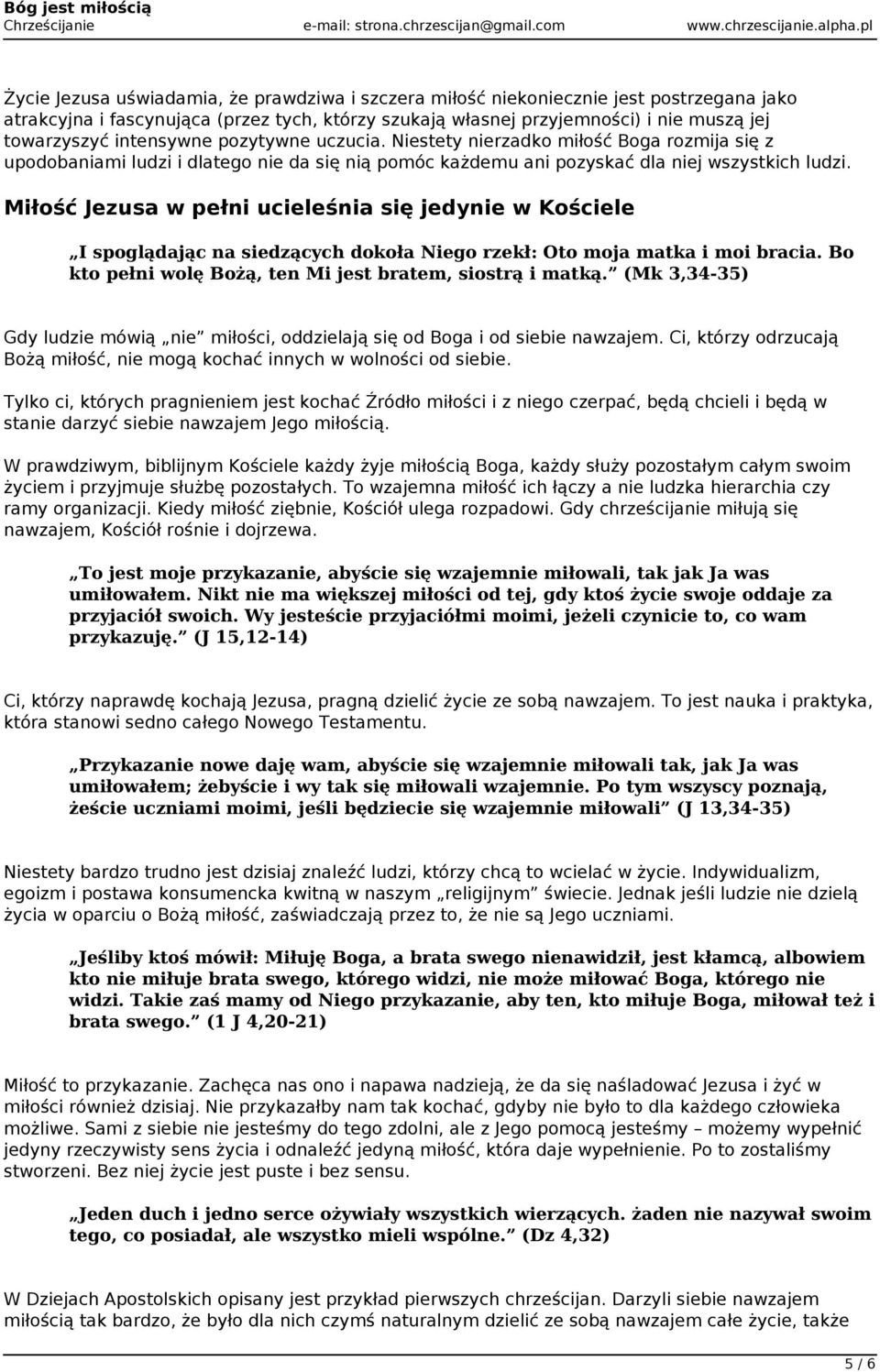 Miłość Jezusa w pełni ucieleśnia się jedynie w Kościele I spoglądając na siedzących dokoła Niego rzekł: Oto moja matka i moi bracia. Bo kto pełni wolę Bożą, ten Mi jest bratem, siostrą i matką.