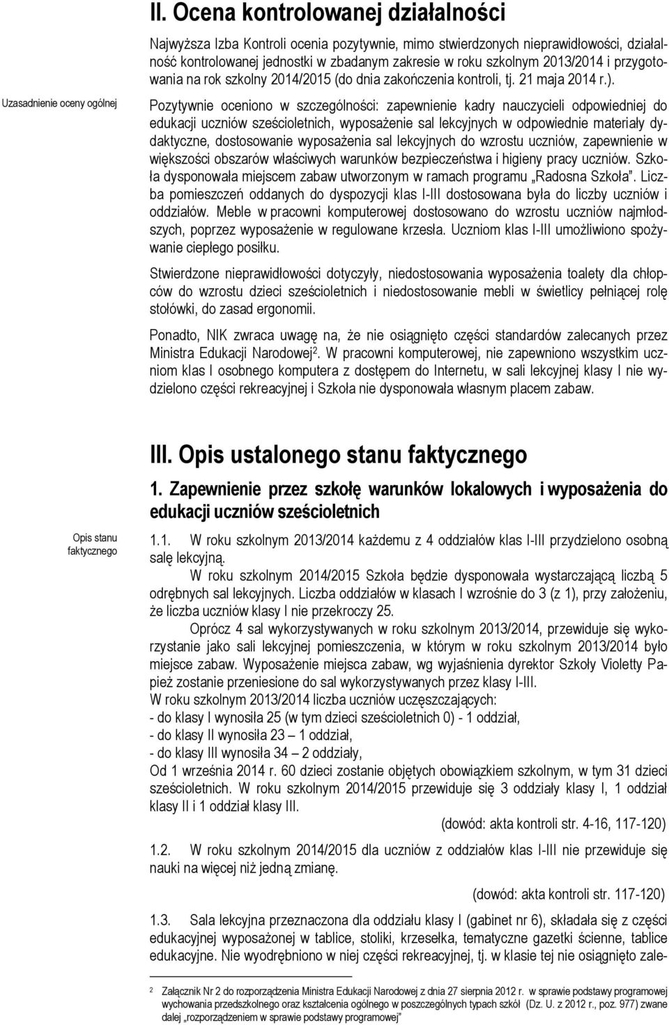 przygotowania na rok szkolny 2014/2015 (do dnia zakończenia kontroli, tj. 21 maja 2014 r.).