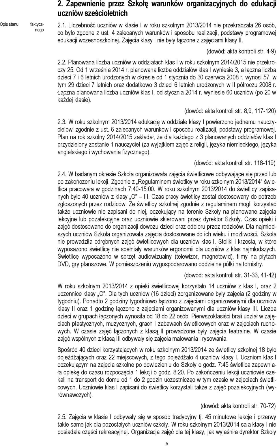 Po zakończeniu lekcji uczniowie czekali na transport do domu od 1 do 2 godzin uczestnicząc w tym czasie w zajęciach świetlicowych.