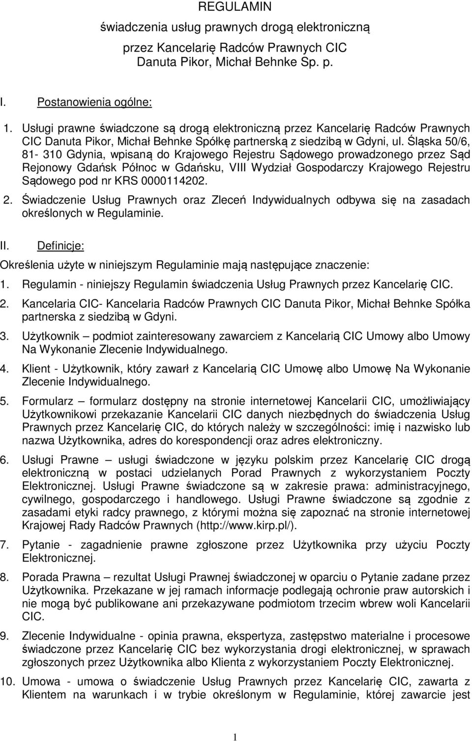 Śląska 50/6, 81-310 Gdynia, wpisaną do Krajowego Rejestru Sądowego prowadzonego przez Sąd Rejonowy Gdańsk Północ w Gdańsku, VIII Wydział Gospodarczy Krajowego Rejestru Sądowego pod nr KRS 0000114202.