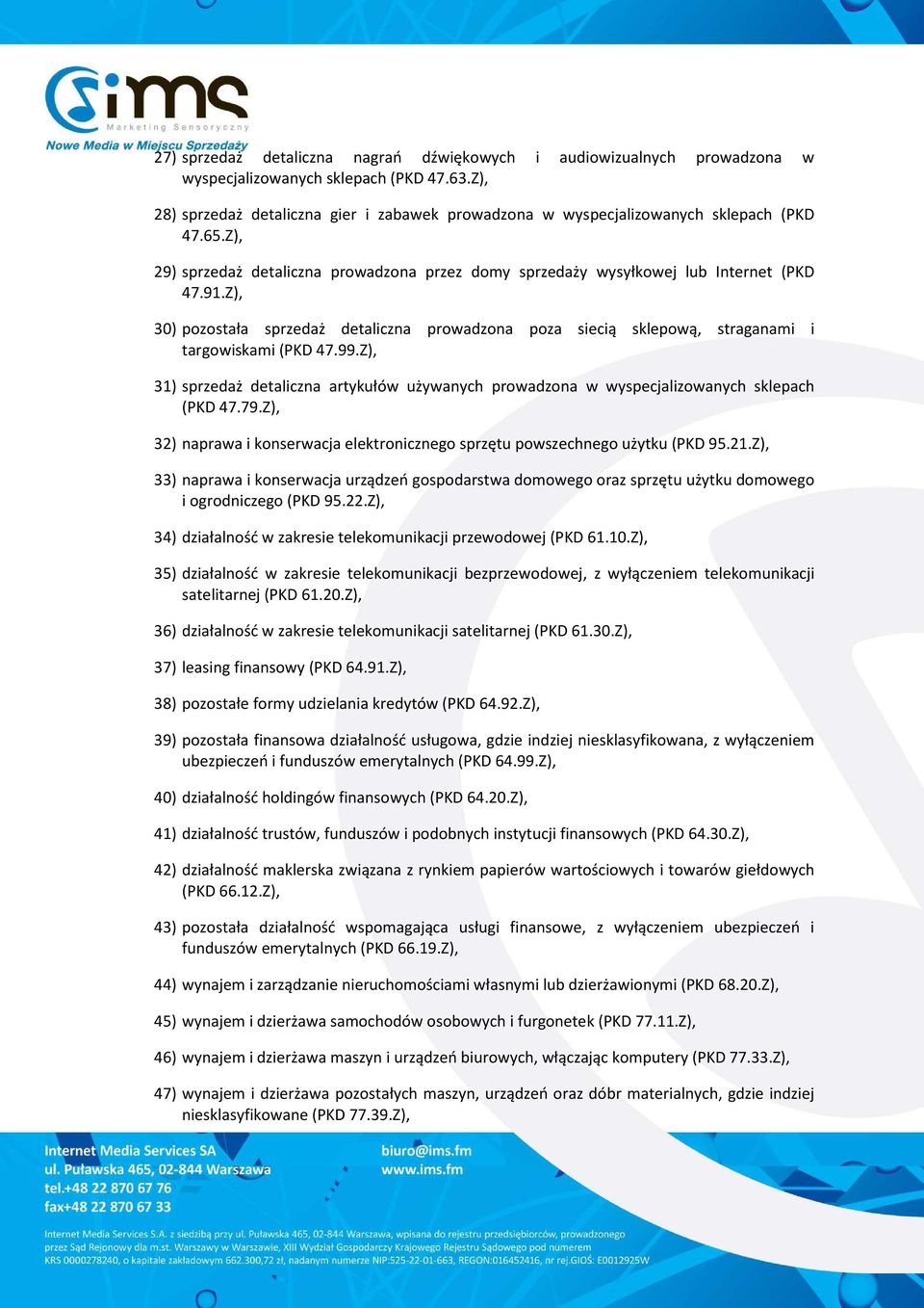 Z), 30) pozostała sprzedaż detaliczna prowadzona poza siecią sklepową, straganami i targowiskami (PKD 47.99.