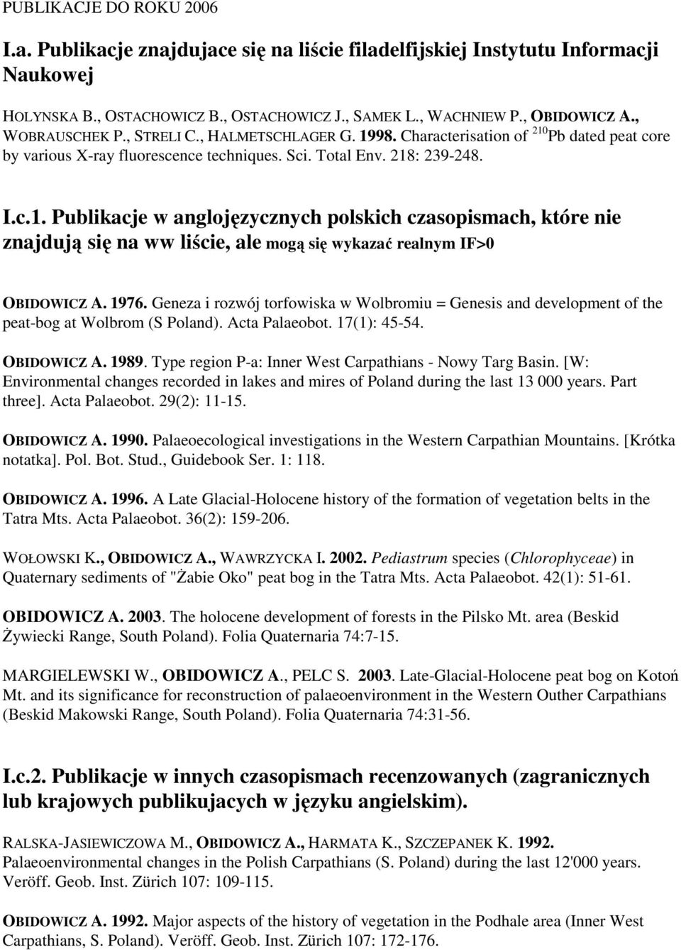 1976. Geneza i rozwój torfowiska w Wolbromiu = Genesis and development of the peat-bog at Wolbrom (S Poland). Acta Palaeobot. 17(1): 45-54. OBIDOWICZ A. 1989.