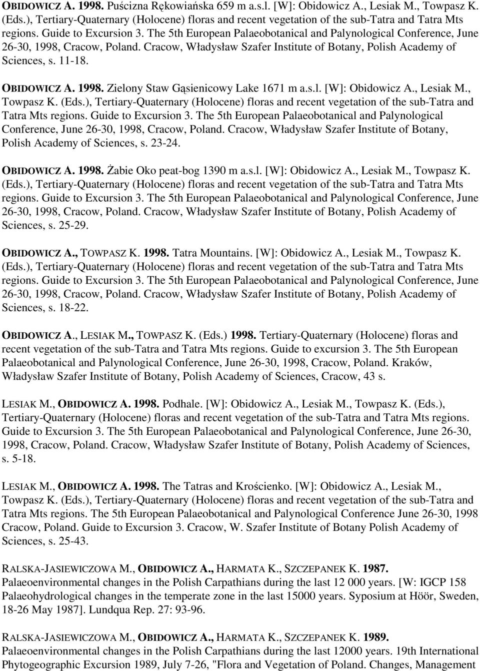 The 5th European Palaeobotanical and Palynological Conference, June 26-30, 1998, Cracow, Poland. Cracow, Władysław Szafer Institute of Botany, Polish Academy of Sciences, s. 11-18. OBIDOWICZ A. 1998. Zielony Staw Gąsienicowy Lake 1671 m a.