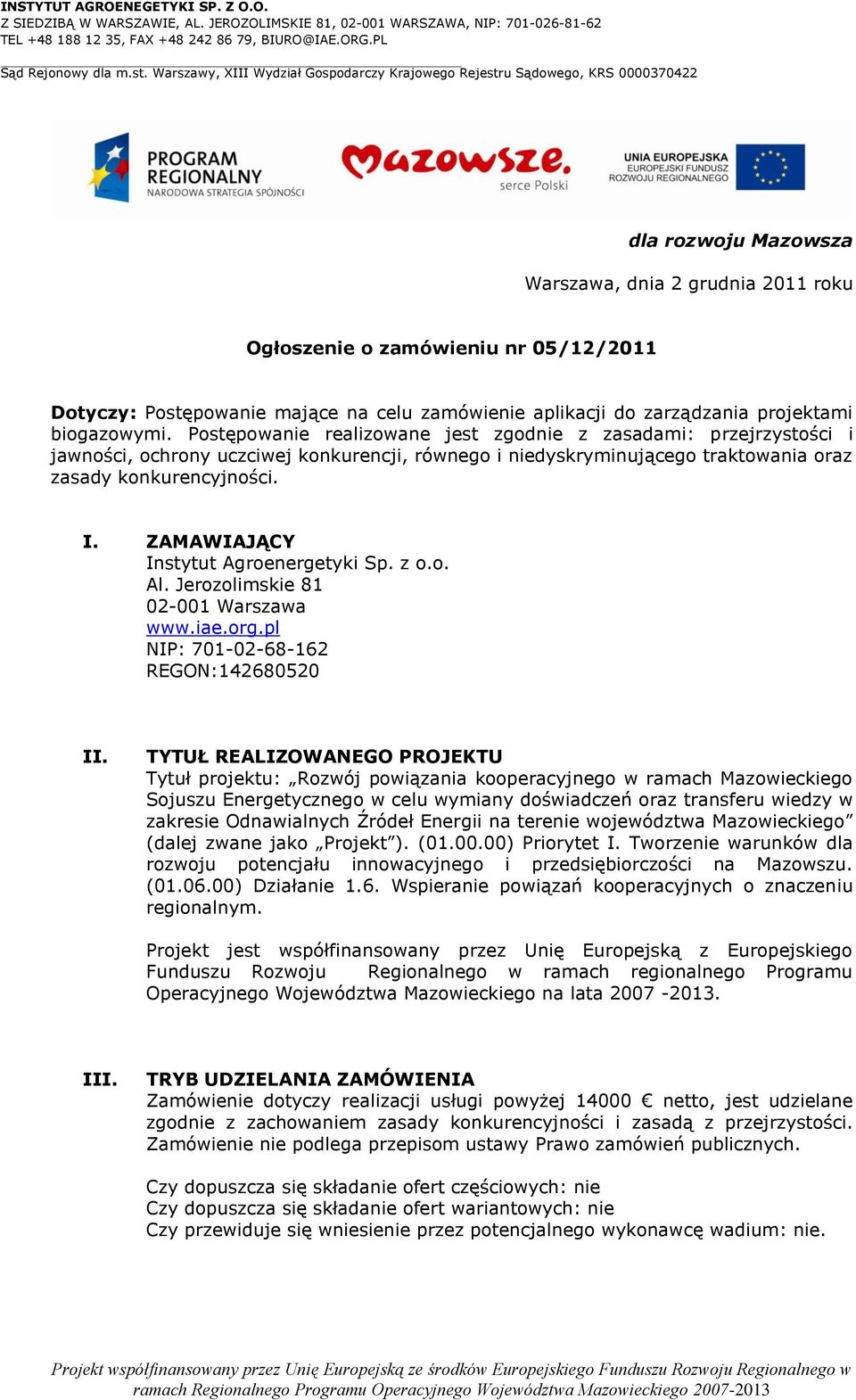 ZAMAWIAJĄCY Instytut Agroenergetyki Sp. z o.o. Al. Jerozolimskie 81 02-001 Warszawa www.iae.org.pl NIP: 701-02-68-162 REGON:142680520 II.