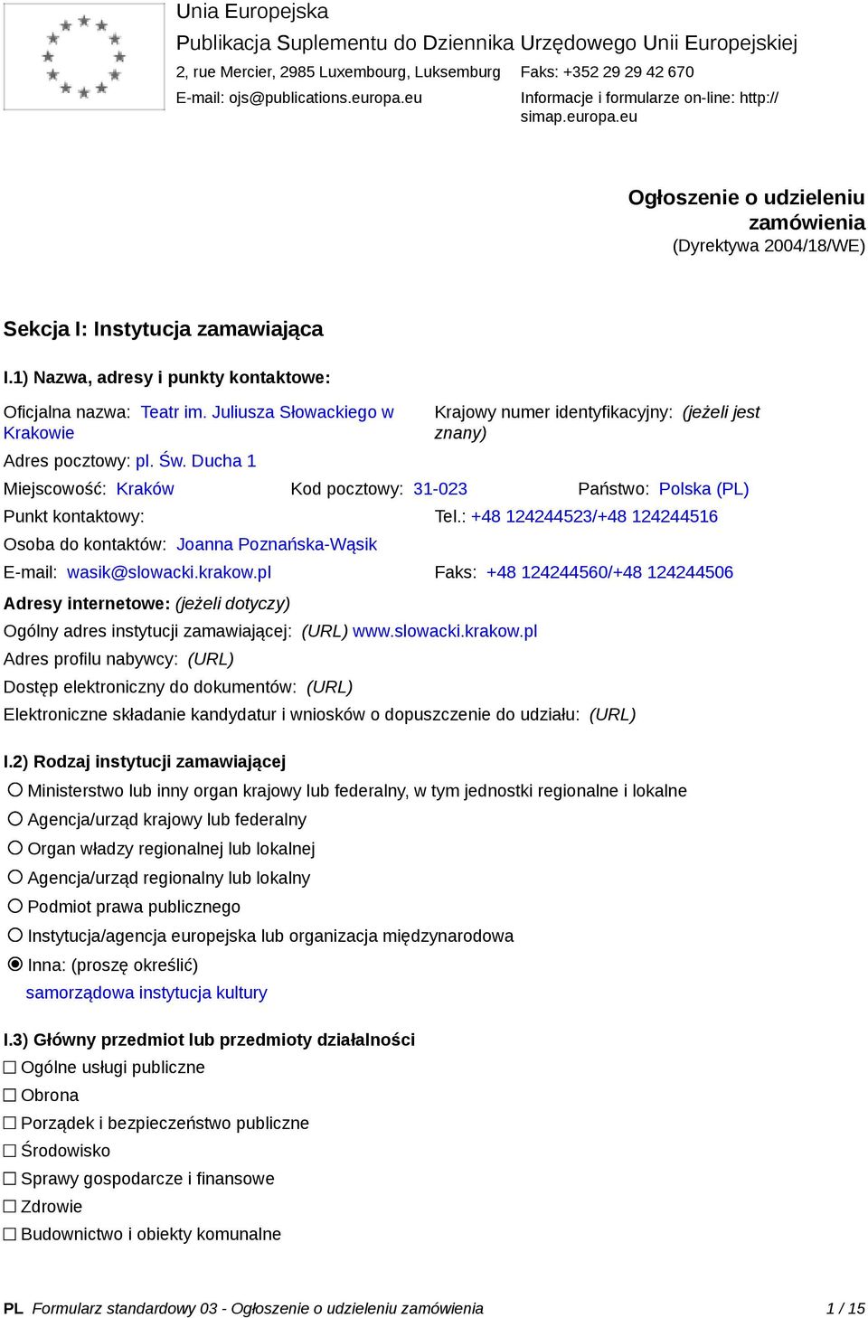 1) Nazwa, adresy i punkty kontaktowe: Oficjalna nazwa: Teatr im. Juliusza Słowackiego w Krakowie Adres pocztowy: pl. Św.