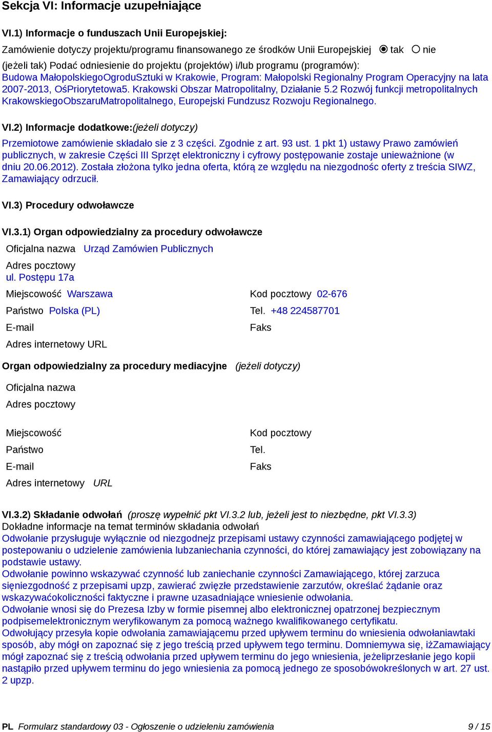 programu (programów): Budowa MałopolskiegoOgroduSztuki w Krakowie, Program: Małopolski Regionalny Program Operacyjny na lata 2007-2013, OśPriorytetowa5. Krakowski Obszar Matropolitalny, Działanie 5.