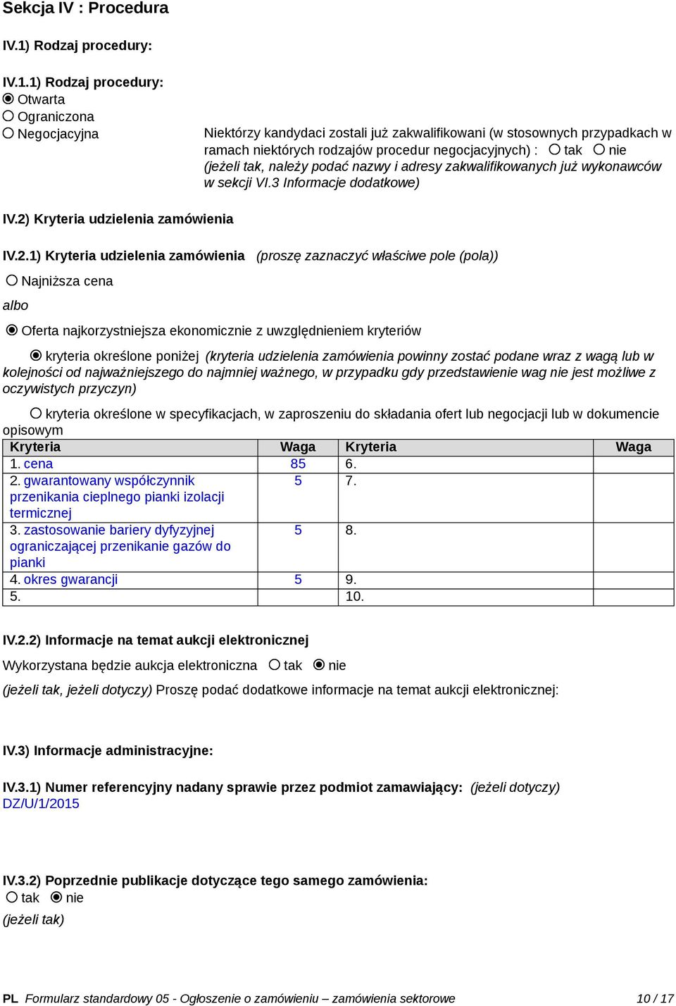 1) Rodzaj procedury: Otwarta Ograniczona Negocjacyjna Niektórzy kandydaci zostali już zakwalifikowani (w stosownych przypadkach w ramach niektórych rodzajów procedur negocjacyjnych) : tak nie (jeżeli