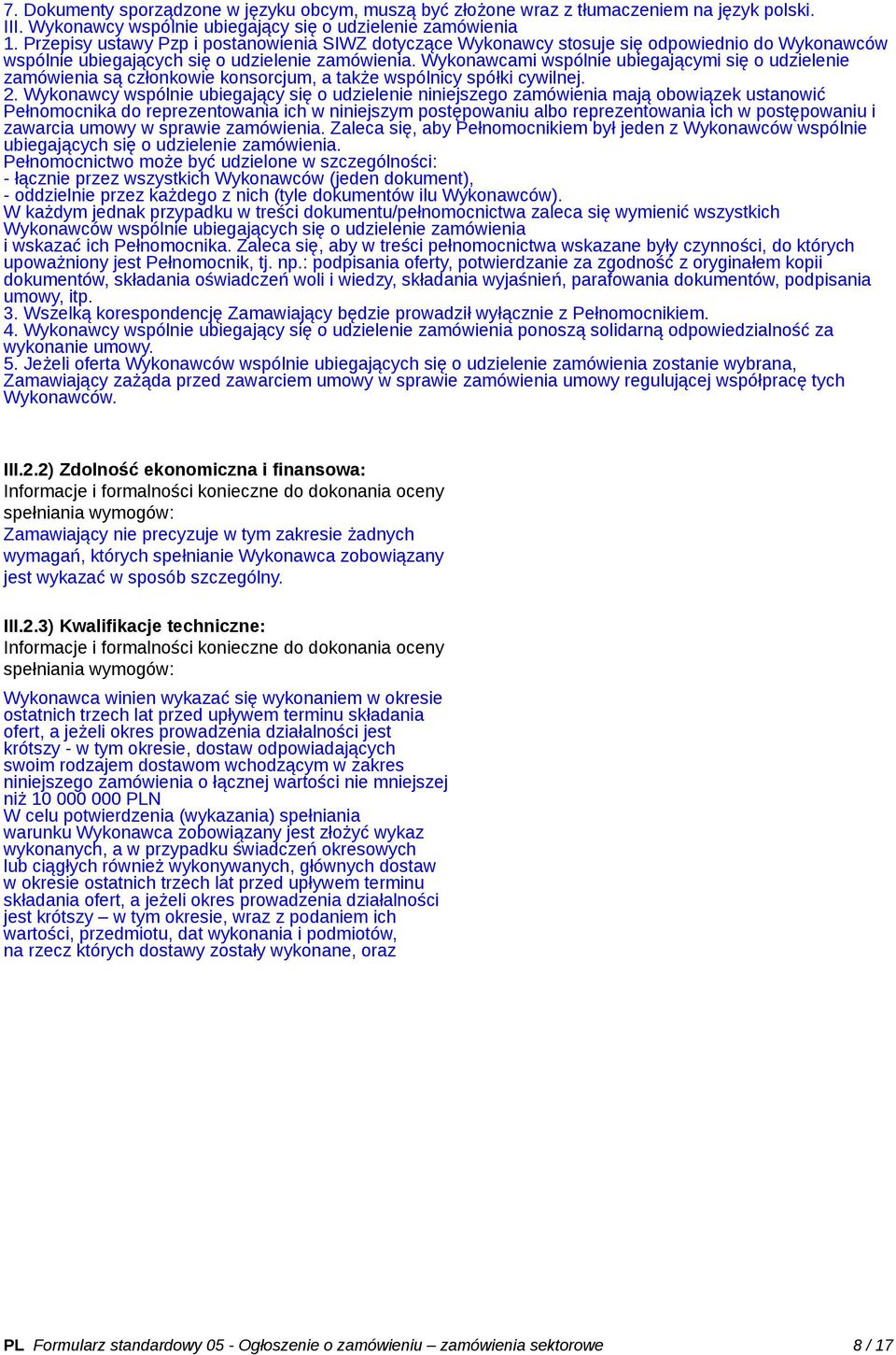 Wykonawcami wspólnie ubiegającymi się o udzielenie zamówienia są członkowie konsorcjum, a także wspólnicy spółki cywilnej. 2.