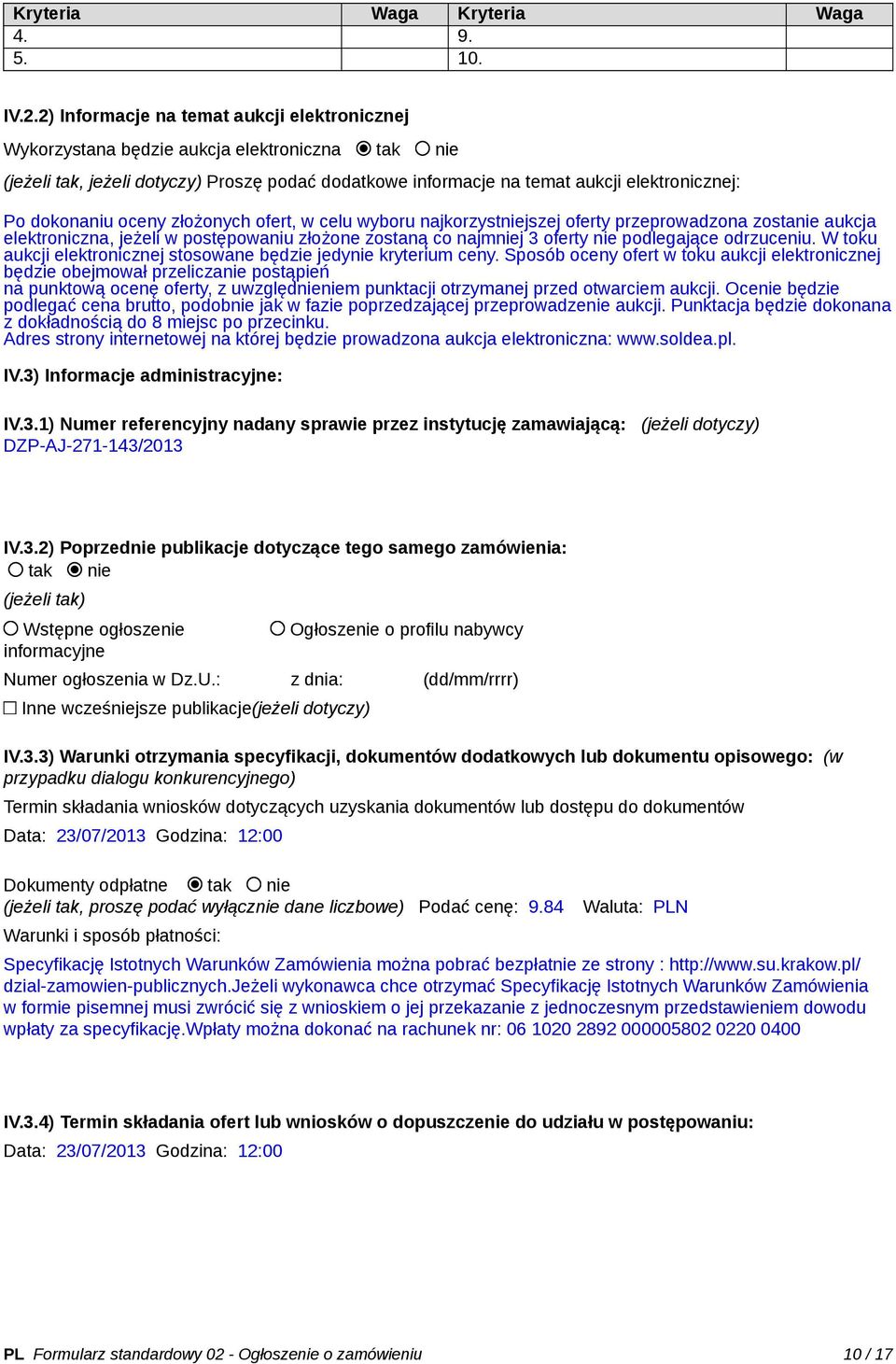 dokonaniu oceny złożonych ofert, w celu wyboru najkorzystniejszej oferty przeprowadzona zostanie aukcja elektroniczna, jeżeli w postępowaniu złożone zostaną co najmniej 3 oferty nie podlegające