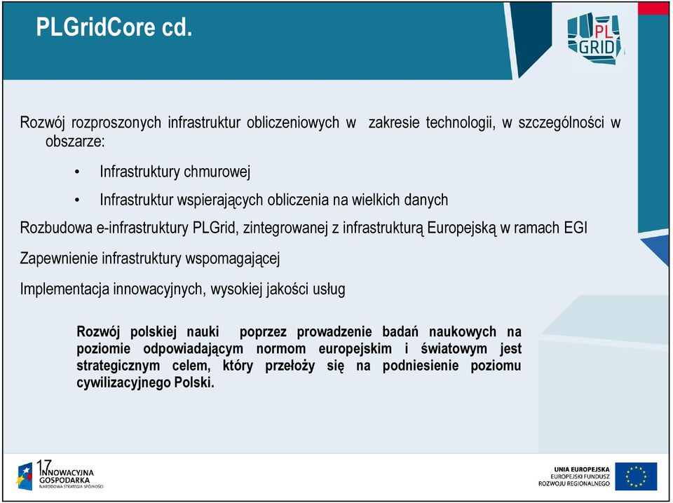 zakresie technologii, w szczególności w Rozbudowa e-infrastruktury PLGrid, zintegrowanej z infrastrukturą Europejską w ramach EGI Zapewnienie