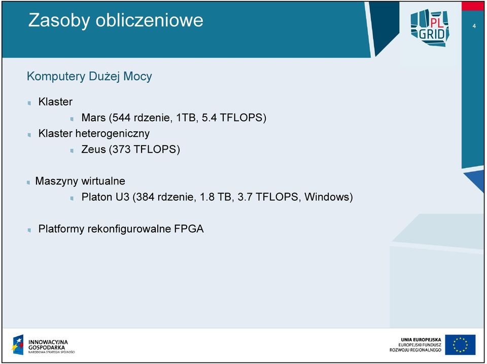 4 TFLOPS) Klaster heterogeniczny Zeus (373 TFLOPS)