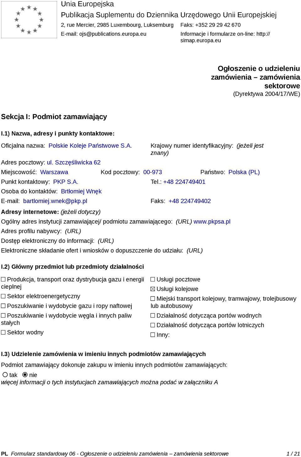 1) Nazwa, adresy i punkty kontaktowe: Oficjalna nazwa: Polskie Koleje Państwowe S.A. Adres pocztowy: ul.