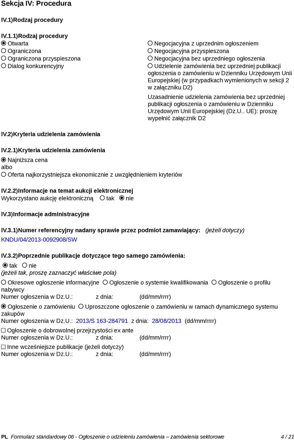 1)Rodzaj procedury Otwarta Ograniczona Ograniczona przyspieszona Dialog konkurencyjny Negocjacyjna z uprzednim ogłoszeniem Negocjacyjna przyspieszona Negocjacyjna bez uprzedniego ogłoszenia