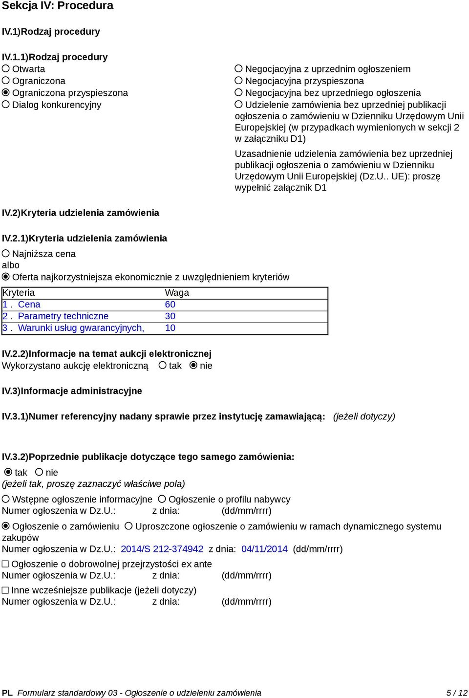 1)Rodzaj procedury Otwarta Ograniczona Ograniczona przyspieszona Dialog konkurencyjny Negocjacyjna z uprzednim ogłoszeniem Negocjacyjna przyspieszona Negocjacyjna bez uprzedniego ogłoszenia