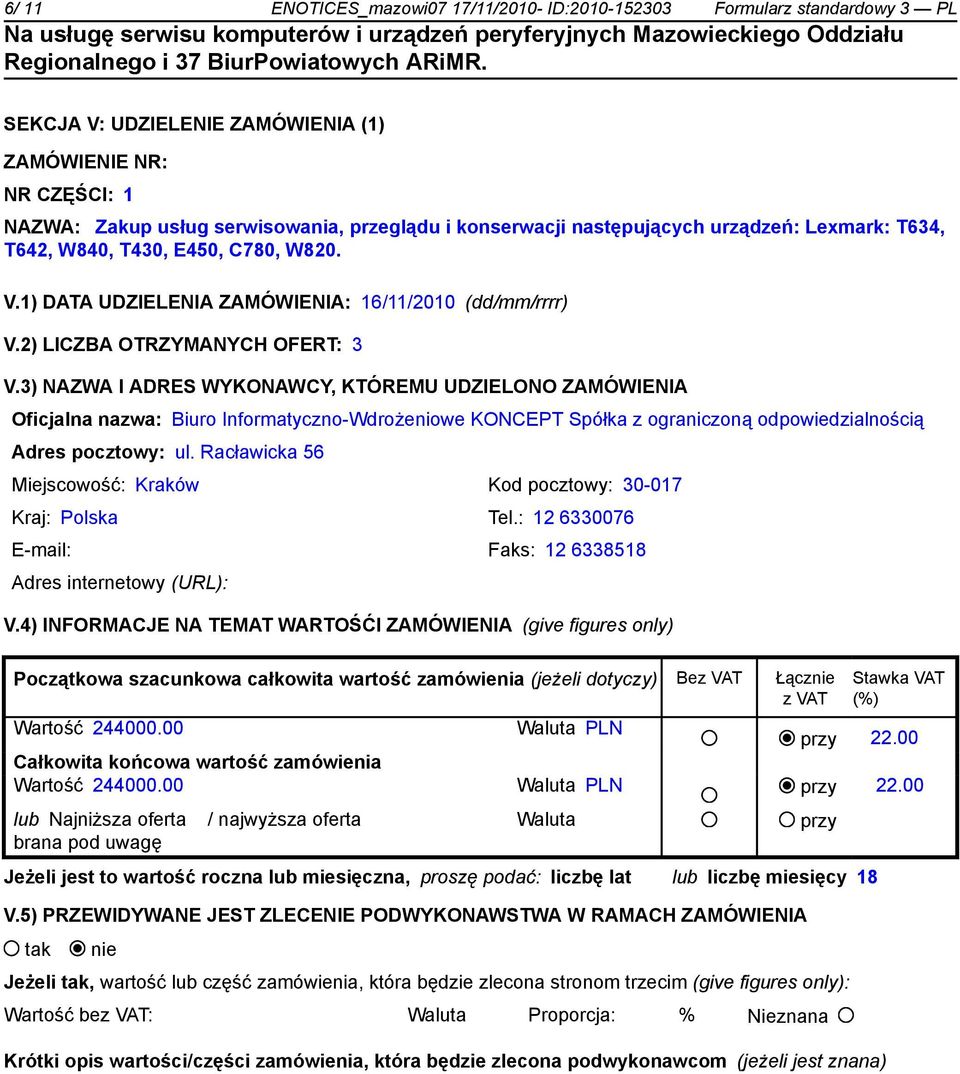 3) NAZWA I ADRES WYKONAWCY, KTÓREMU UDZIELONO ZAMÓWIENIA Oficjalna nazwa: Biuro Informatyczno-Wdrożeniowe KONCEPT Spółka z ograniczoną odpowiedzialnością Adres pocztowy: ul.