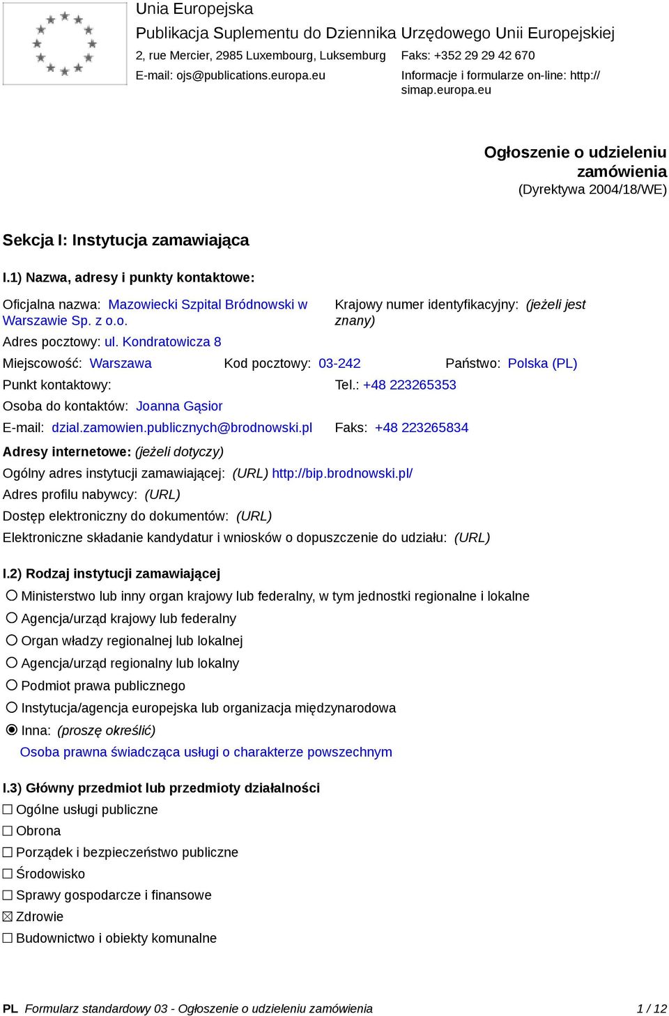 1) Nazwa, adresy i punkty kontaktowe: Oficjalna nazwa: Mazowiecki Szpital Bródnowski w Warszawie Sp. z o.o. Adres pocztowy: ul.