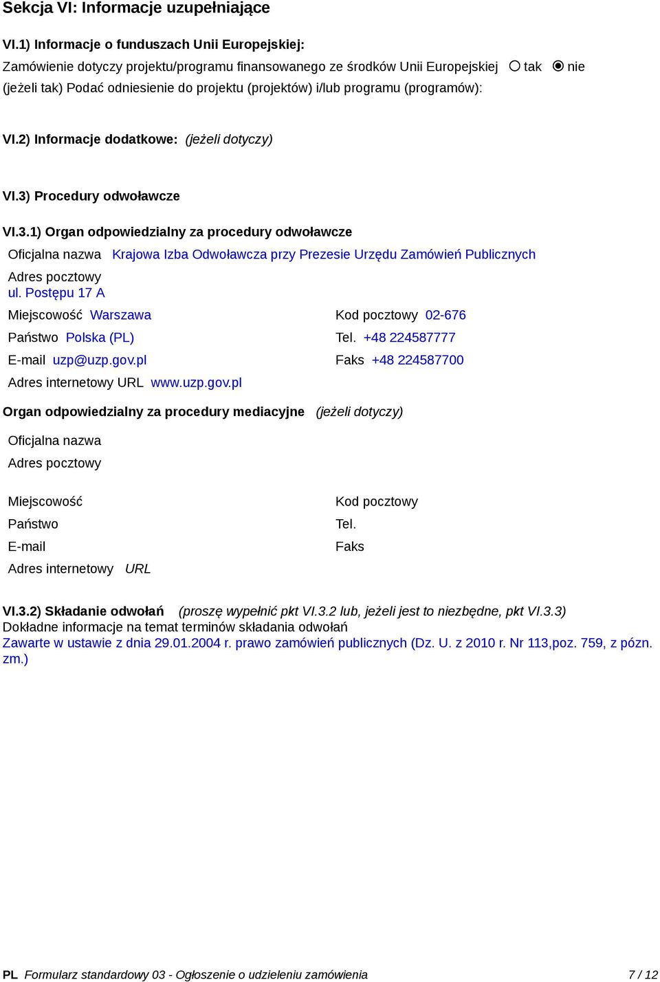 programu (programów): VI.2) Informacje dodatkowe: (jeżeli dotyczy) VI.3)