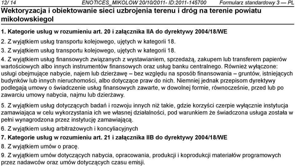 Z wyjątkiem usług finansowych związanych z wystawianiem, sprzedażą, zakupem lub transferem papierów wartościowych albo innych instrumentów finansowych oraz usług banku centralnego.