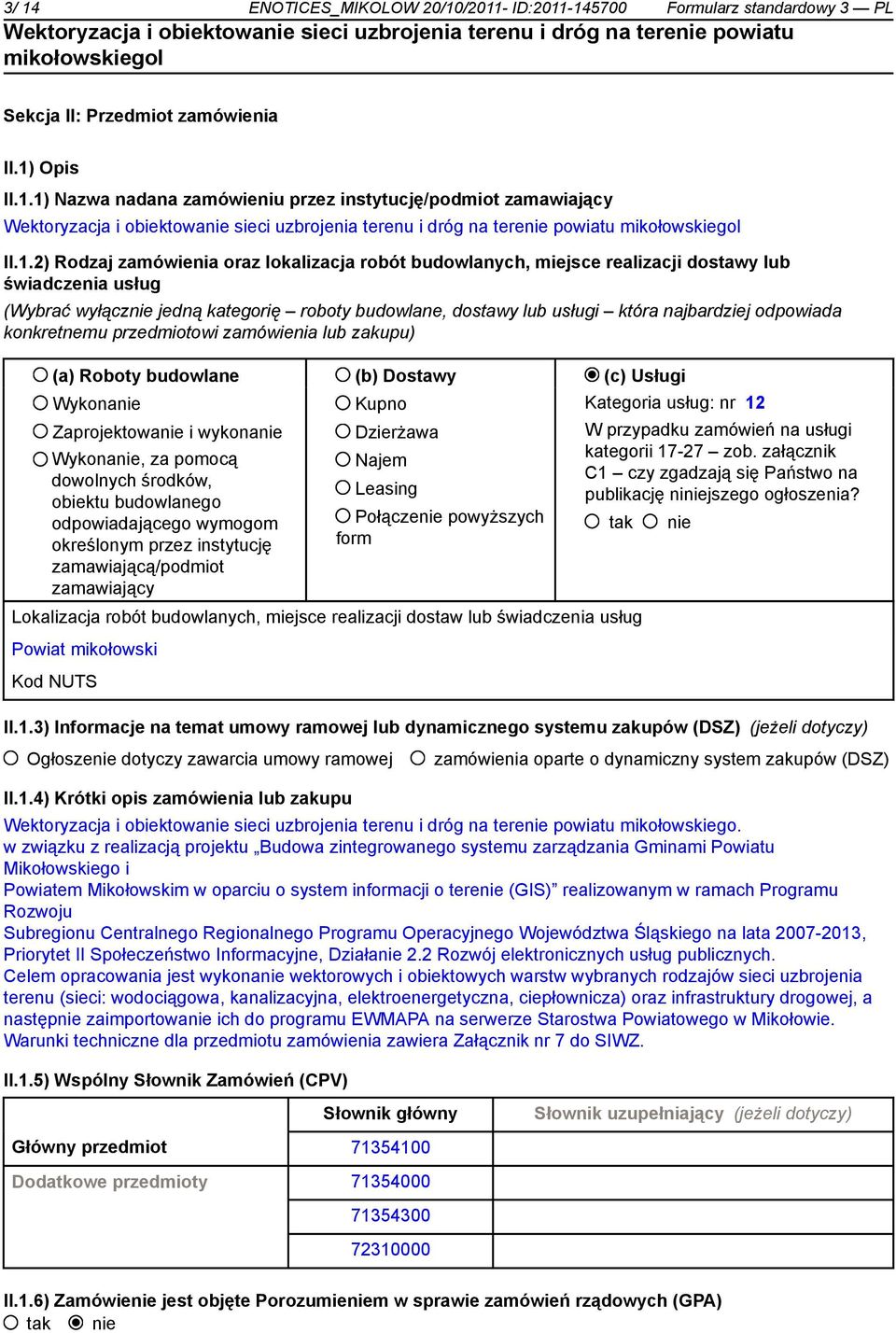 odpowiada konkretnemu przedmiotowi zamówienia lub zakupu) (a) Roboty budowlane (b) Dostawy (c) Usługi Wykonanie Zaprojektowanie i wykonanie Wykonanie, za pomocą dowolnych środków, obiektu budowlanego