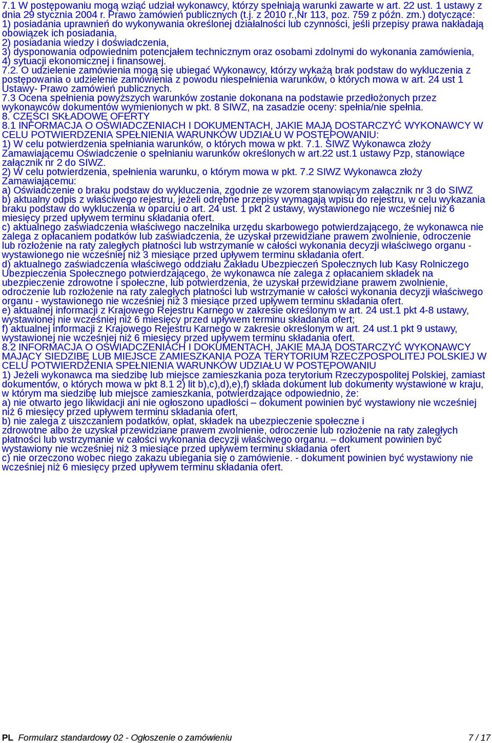 dysponowania odpowiednim potencjałem technicznym oraz osobami zdolnymi do wykonania zamówienia, 4) sytuacji ekonomicznej i finansowej. 7.2.