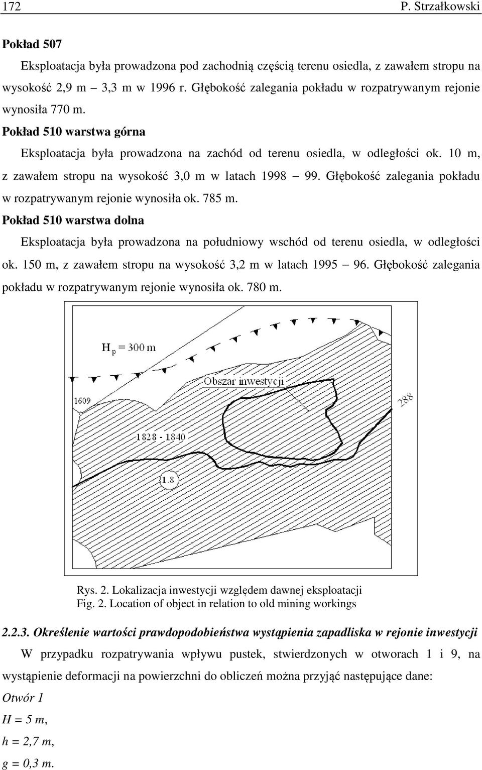 10 m, z zawałem stropu na wysokość 3,0 m w latach 1998 99. Głębokość zalegania pokładu w rozpatrywanym rejonie wynosiła ok. 785 m.