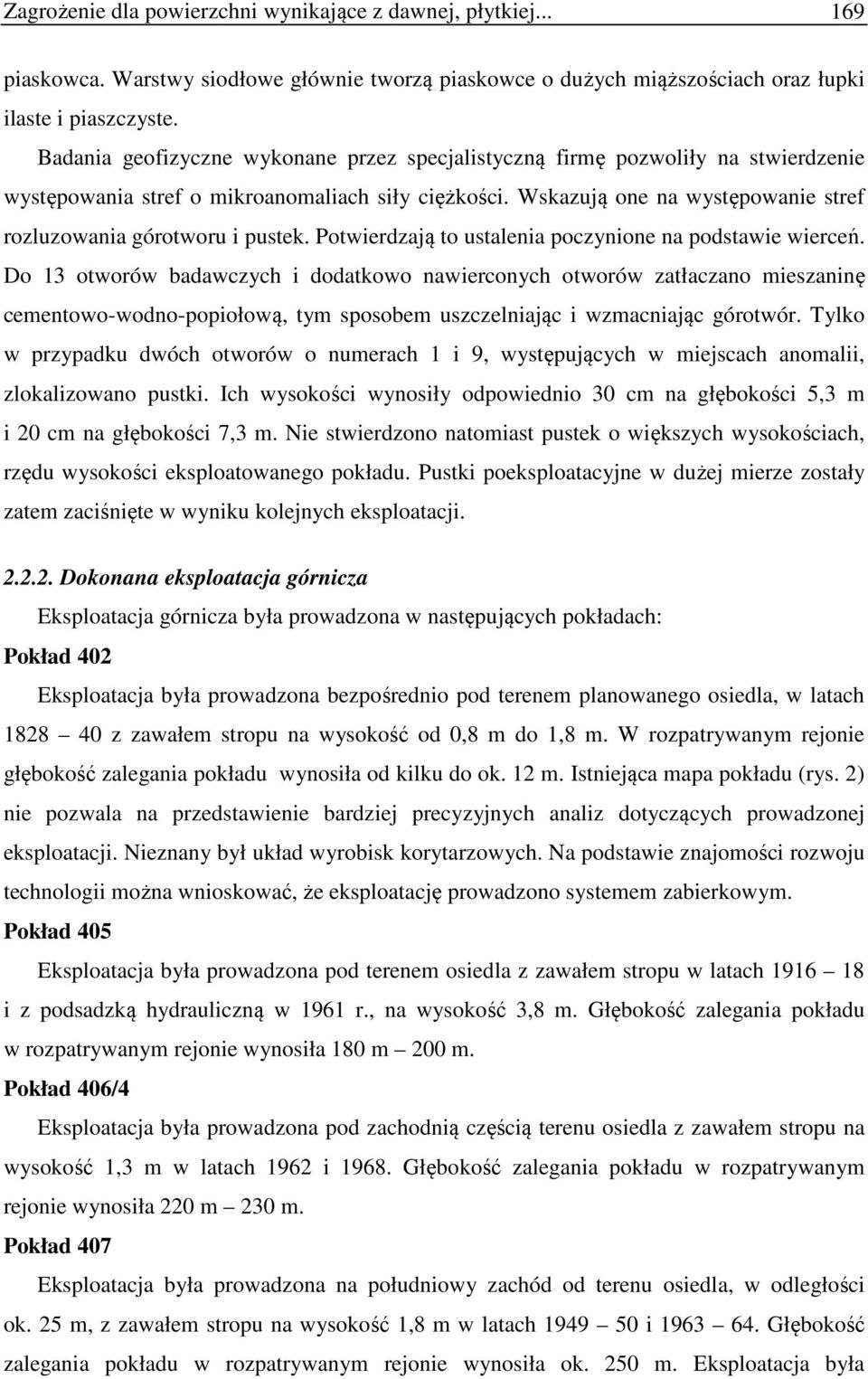 Wskazują one na występowanie stref rozluzowania górotworu i pustek. Potwierdzają to ustalenia poczynione na podstawie wierceń.