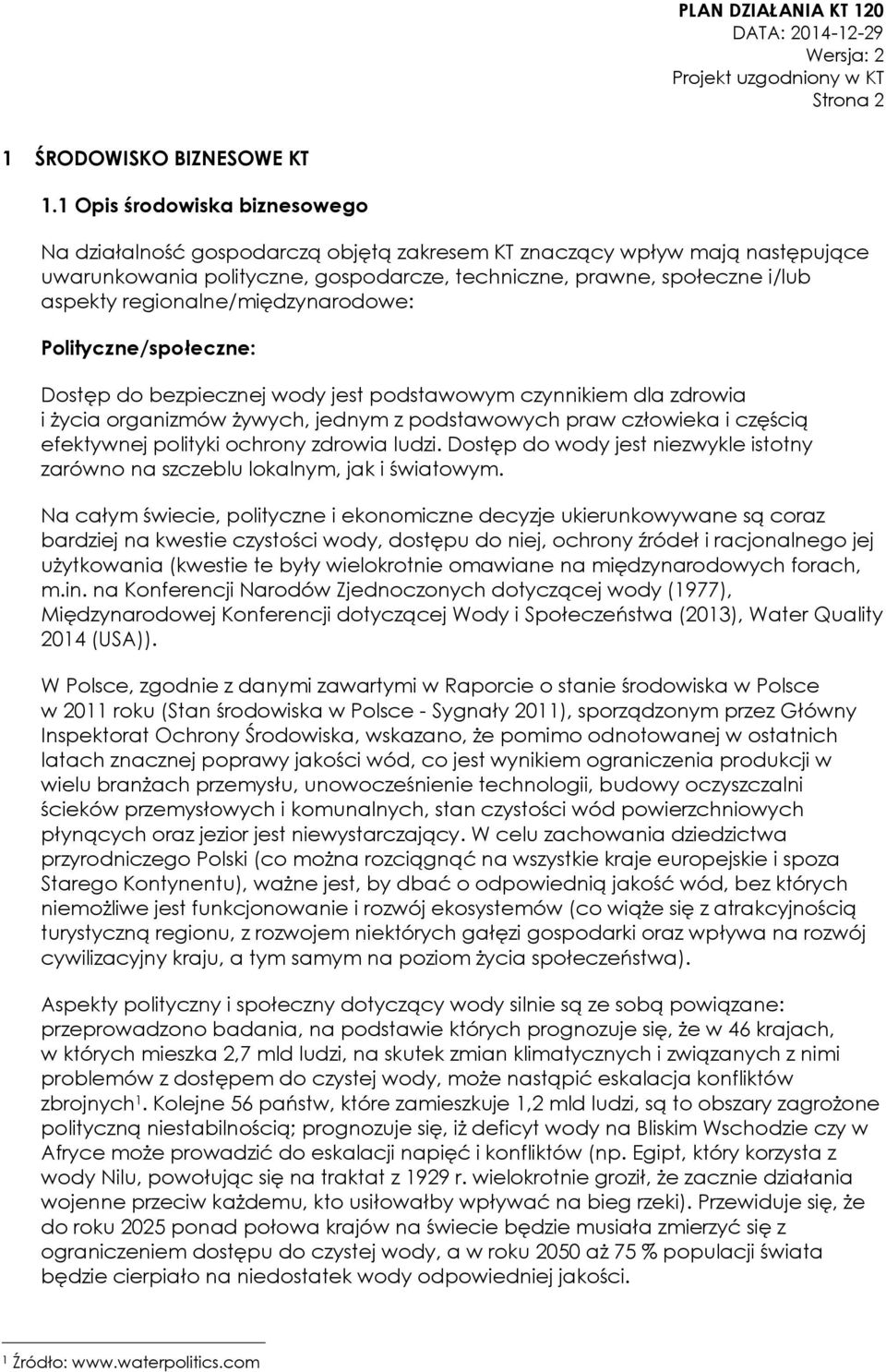 regionalne/międzynarodowe: Polityczne/społeczne: Dostęp do bezpiecznej wody jest podstawowym czynnikiem dla zdrowia i życia organizmów żywych, jednym z podstawowych praw człowieka i częścią