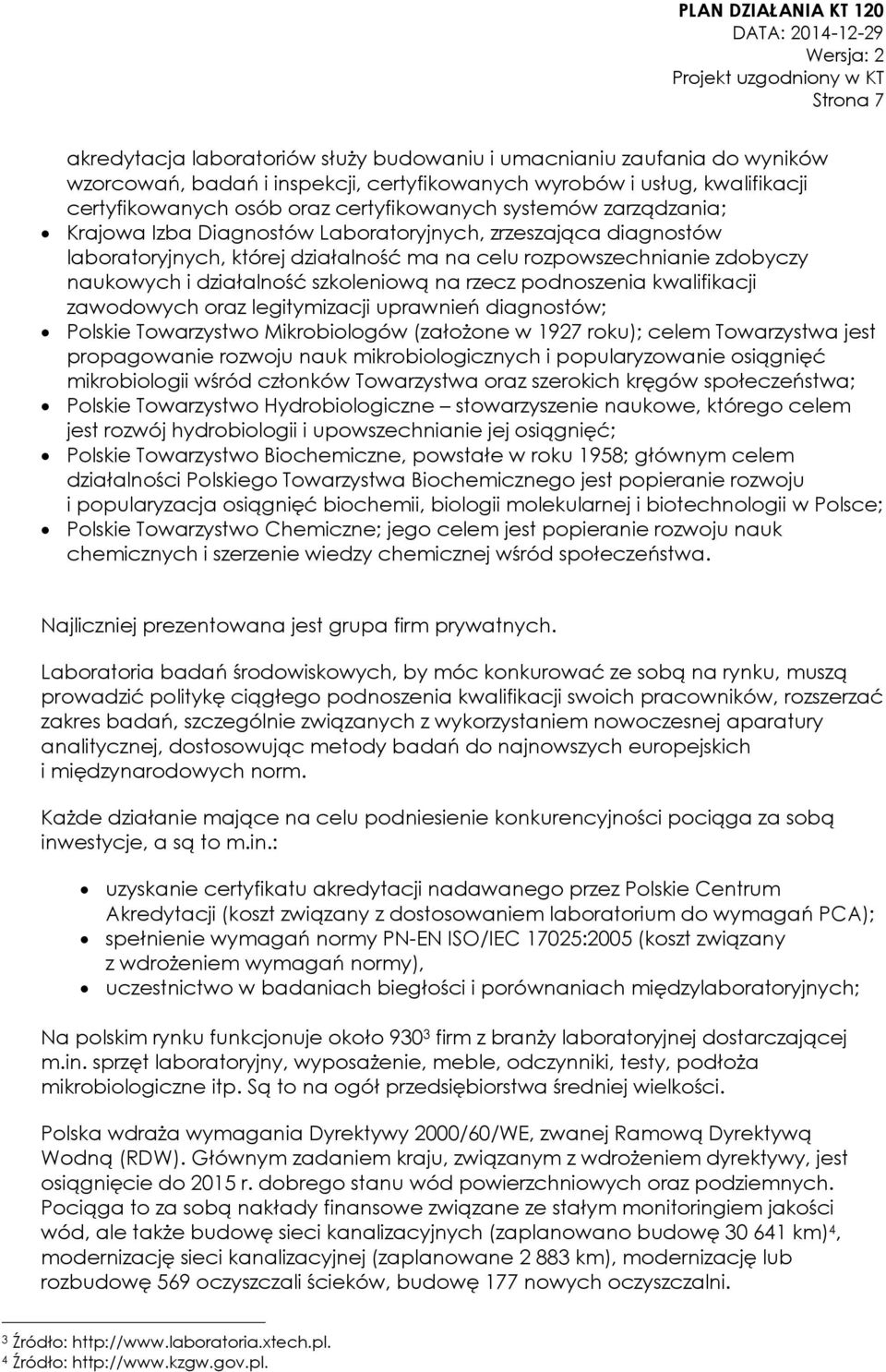 szkoleniową na rzecz podnoszenia kwalifikacji zawodowych oraz legitymizacji uprawnień diagnostów; Polskie Towarzystwo Mikrobiologów (założone w 1927 roku); celem Towarzystwa jest propagowanie rozwoju