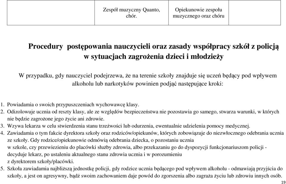 że na terenie szkoły znajduje się uczeń będący pod wpływem alkoholu lub narkotyków powinien podjąć następujące kroki: 1. Powiadamia o swoich przypuszczeniach wychowawcę klasy. 2.