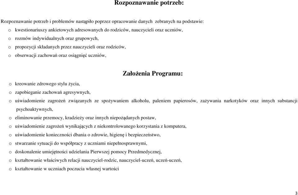 zapobieganie zachowań agresywnych, o uświadomienie zagrożeń związanych ze spożywaniem alkoholu, paleniem papierosów, zażywania narkotyków oraz innych substancji psychoaktywnych, o eliminowanie