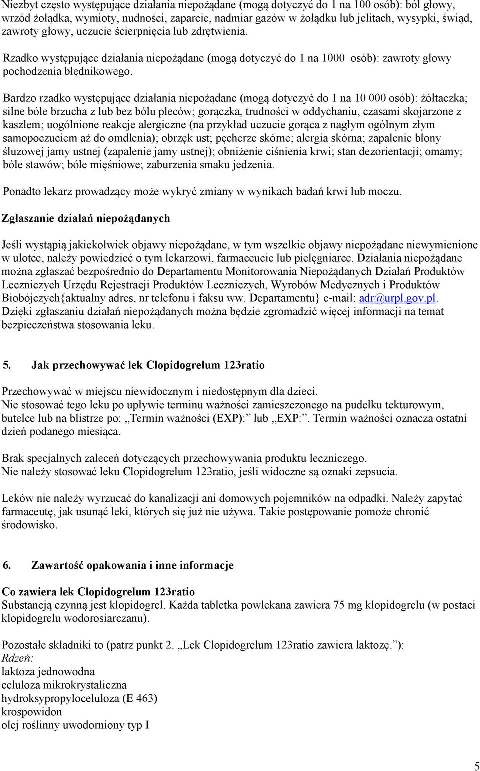 Bardzo rzadko występujące działania niepożądane (mogą dotyczyć do 1 na 10 000 osób): żółtaczka; silne bóle brzucha z lub bez bólu pleców; gorączka, trudności w oddychaniu, czasami skojarzone z