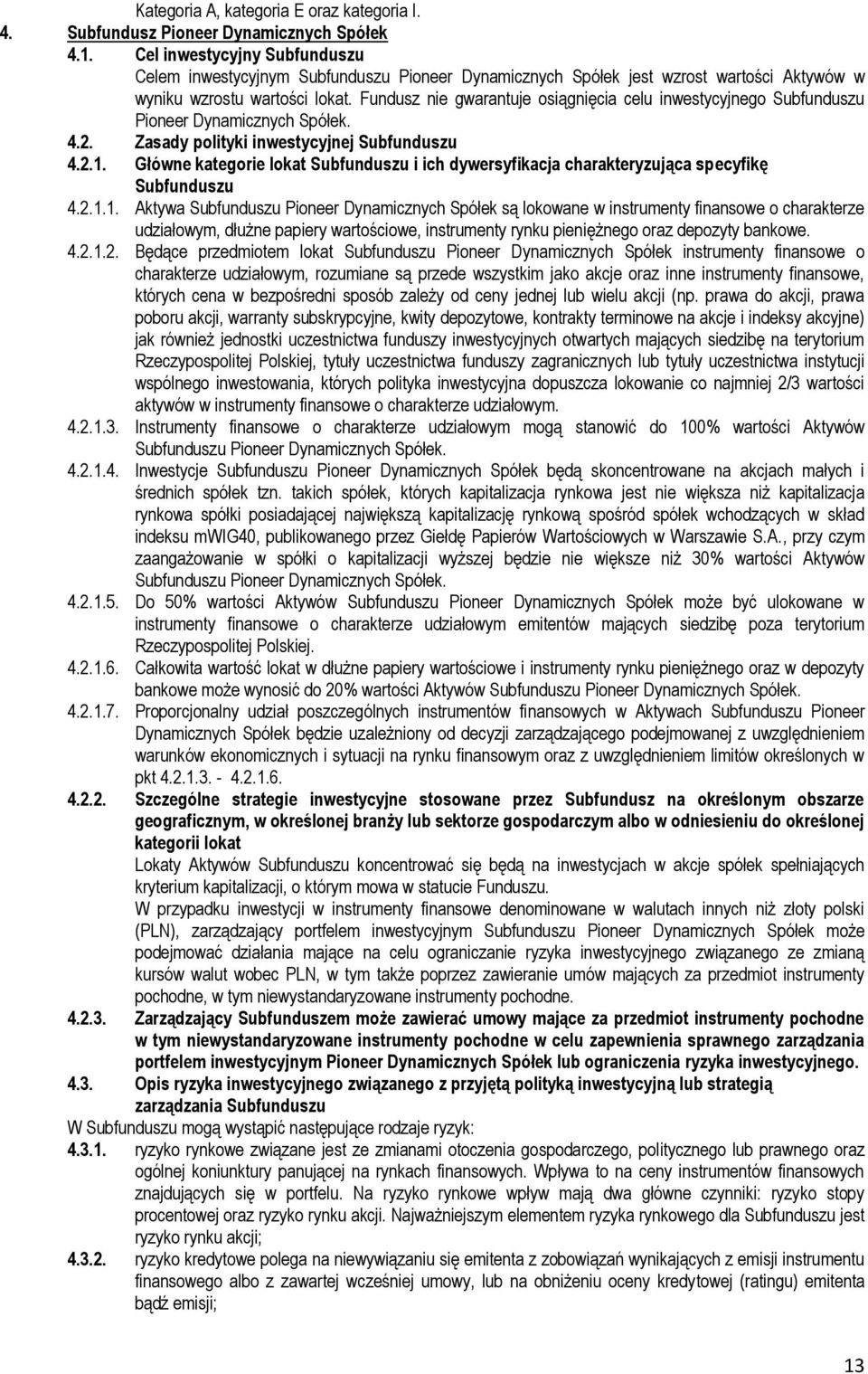 Fundusz nie gwarantuje osiągnięcia celu inwestycyjnego Subfunduszu Pioneer Dynamicznych Spółek. 4.2. Zasady polityki inwestycyjnej Subfunduszu 4.2.1.